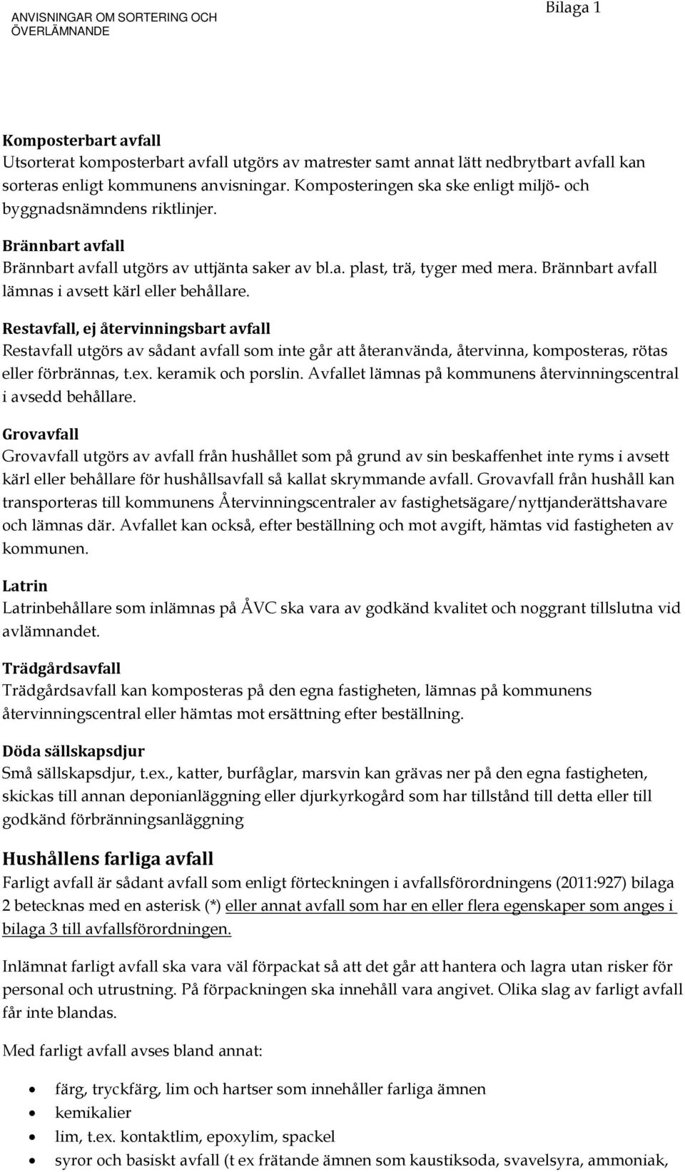 Brännbart avfall lämnas i avsett kärl eller behållare.
