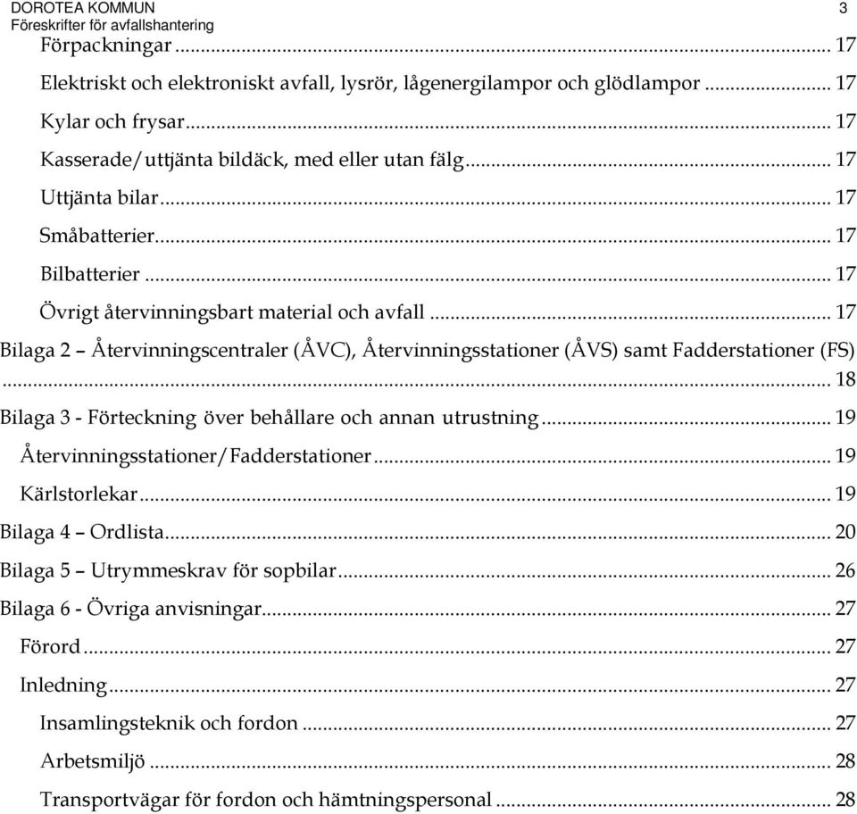 .. 17 Bilaga 2 Återvinningscentraler (ÅVC), Återvinningsstationer (ÅVS) samt Fadderstationer (FS)... 18 Bilaga 3 - Förteckning över behållare och annan utrustning.