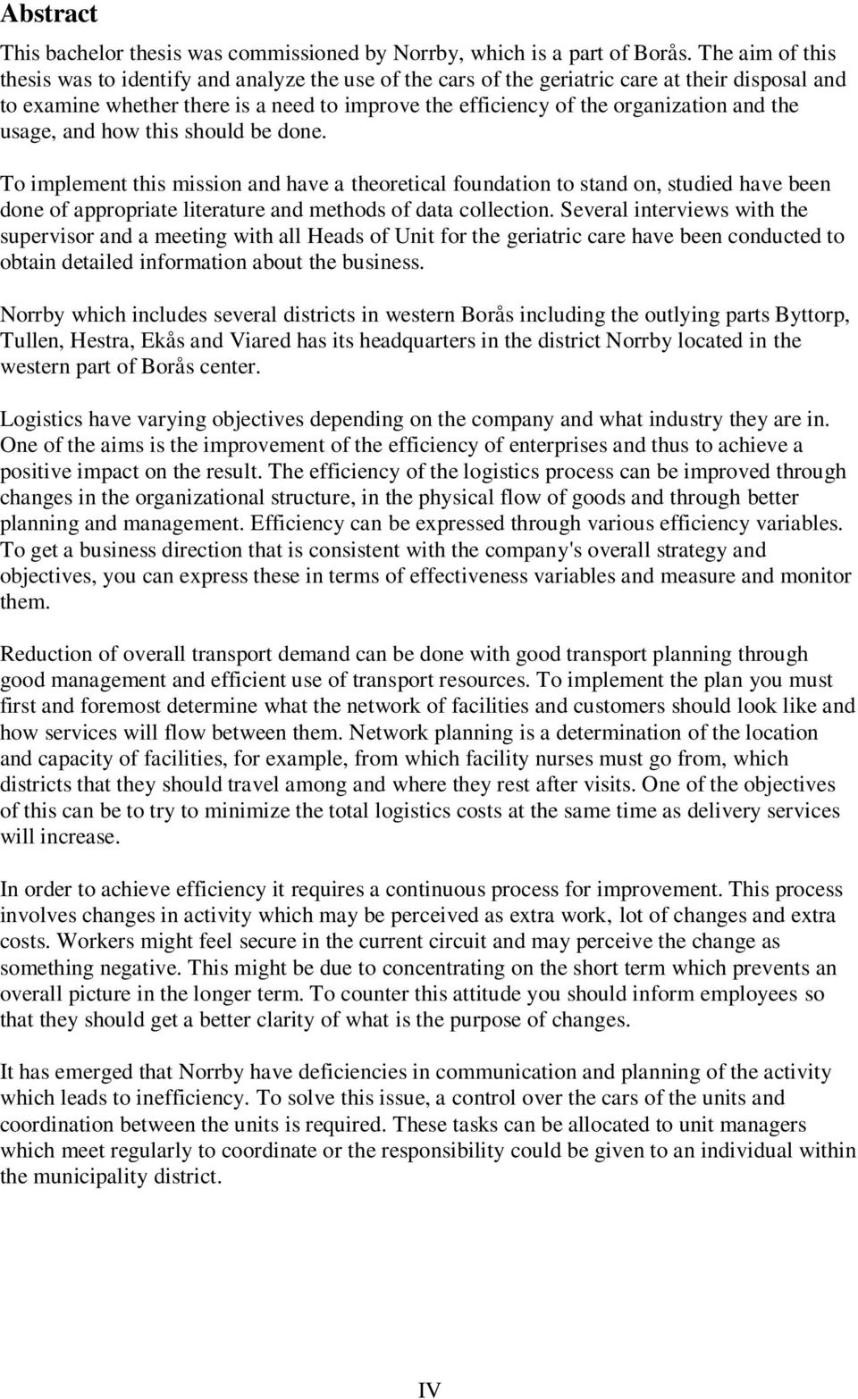 the usage, and how this should be done. To implement this mission and have a theoretical foundation to stand on, studied have been done of appropriate literature and methods of data collection.