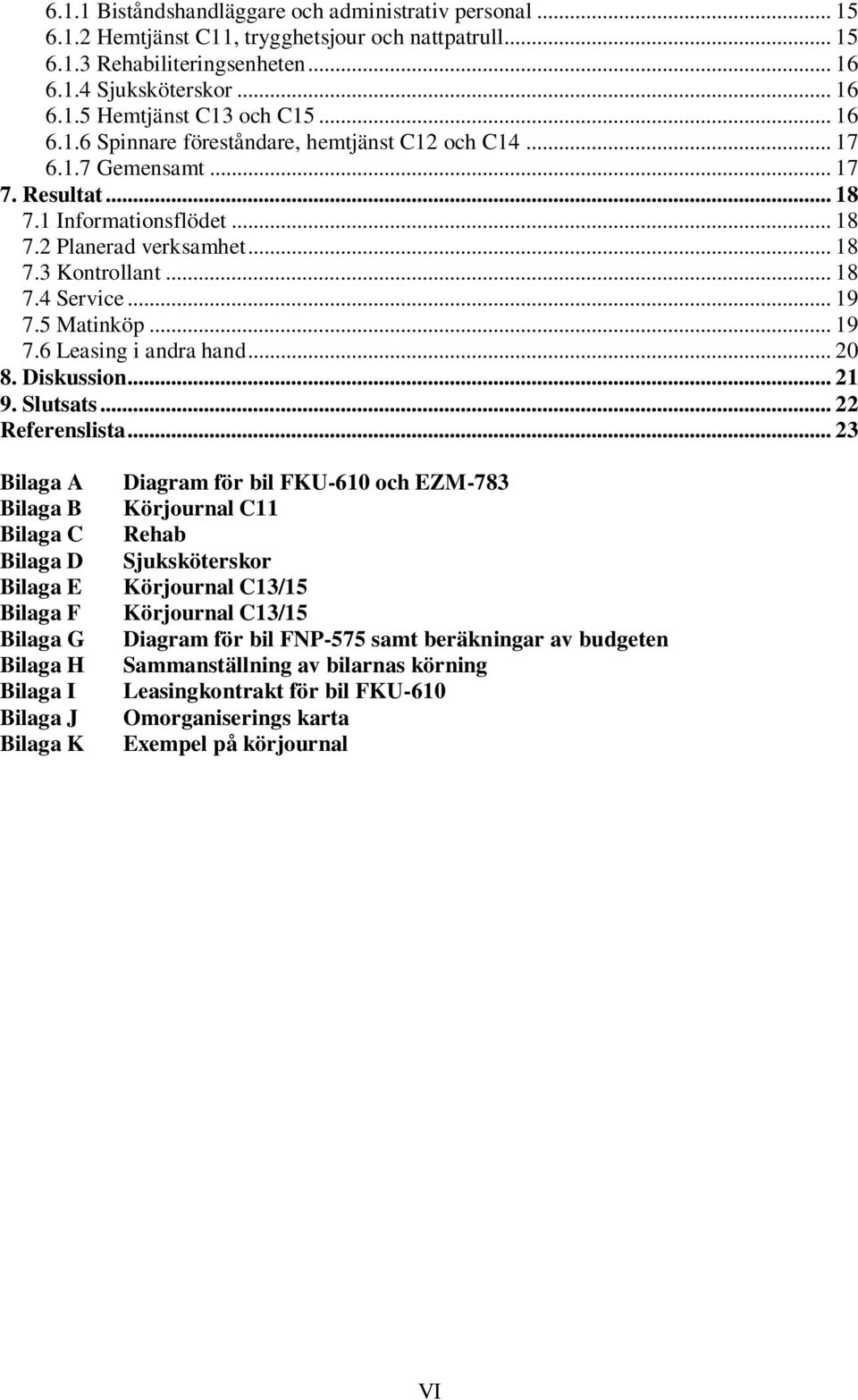 .. 19 7.5 Matinköp... 19 7.6 Leasing i andra hand... 20 8. Diskussion... 21 9. Slutsats... 22 Referenslista.