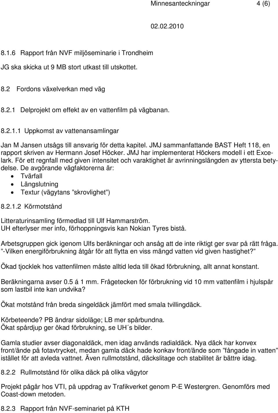 JMJ har implementerat Höckers modell i ett Excelark. För ett regnfall med given intensitet och varaktighet är avrinningslängden av yttersta betydelse.