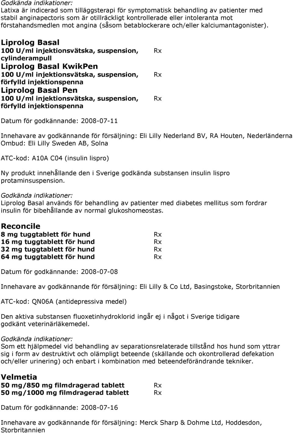 Liprolog Basal 100 U/ml injektionsvätska, suspension, Rx cylinderampull Liprolog Basal KwikPen 100 U/ml injektionsvätska, suspension, Rx förfylld injektionspenna Liprolog Basal Pen 100 U/ml