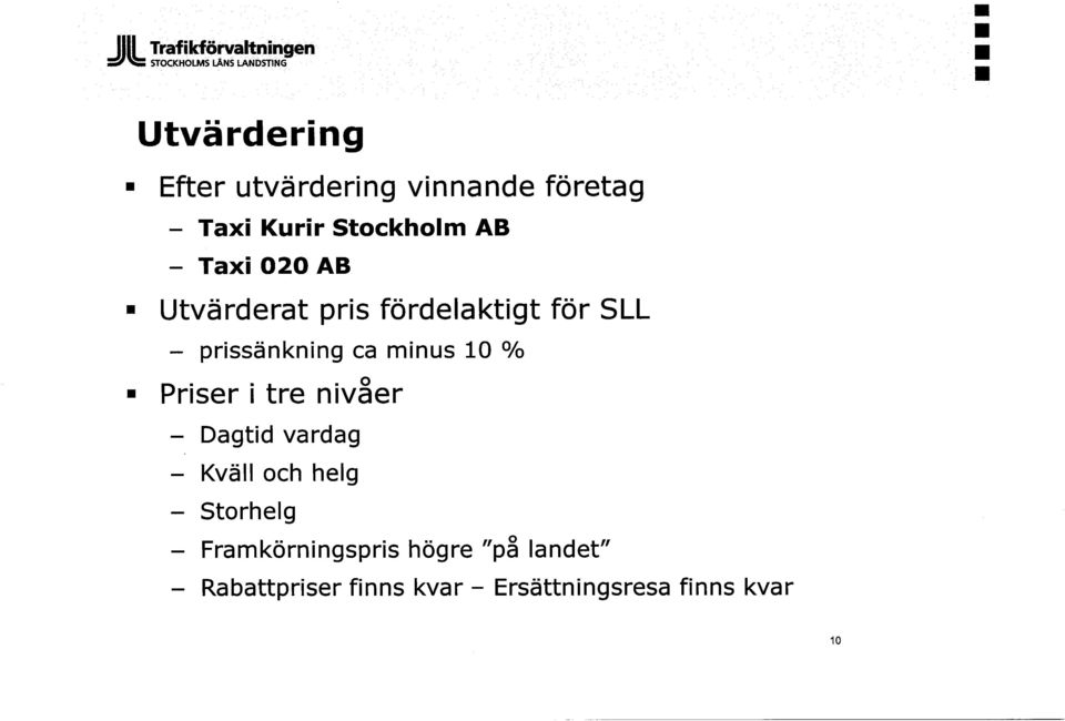 SLL - prissänkning ca minus 10 % Priser i tre nivåer - Dagtid vardag - Kväll och helg -