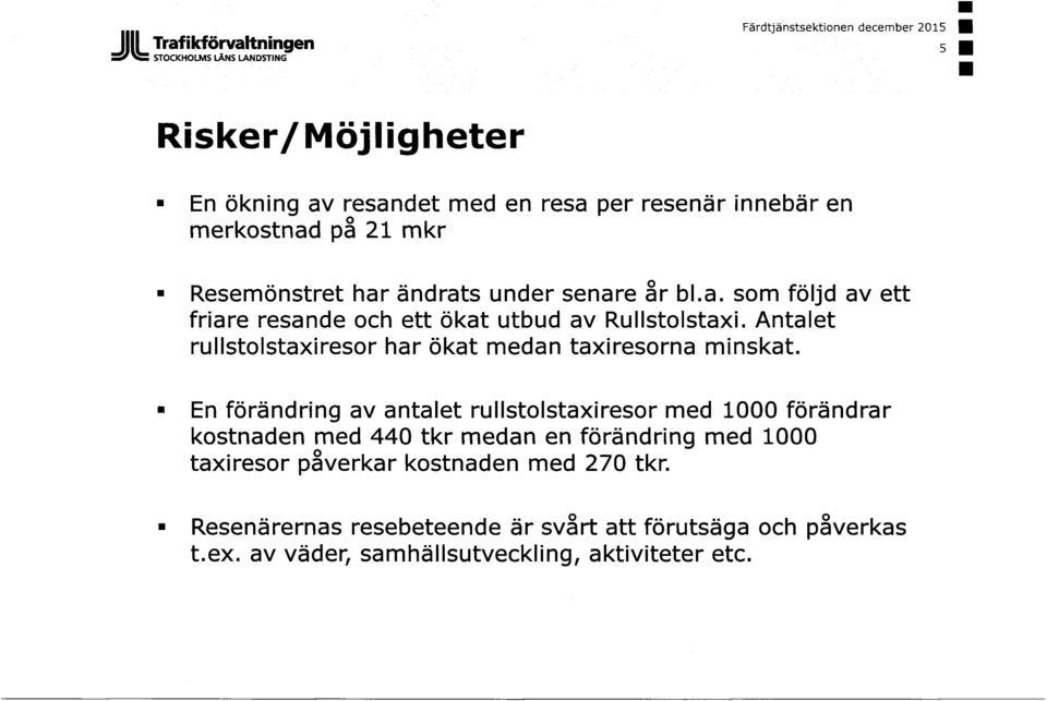 Antalet rullstolstaxiresor har ökat medan taxiresorna minskat.