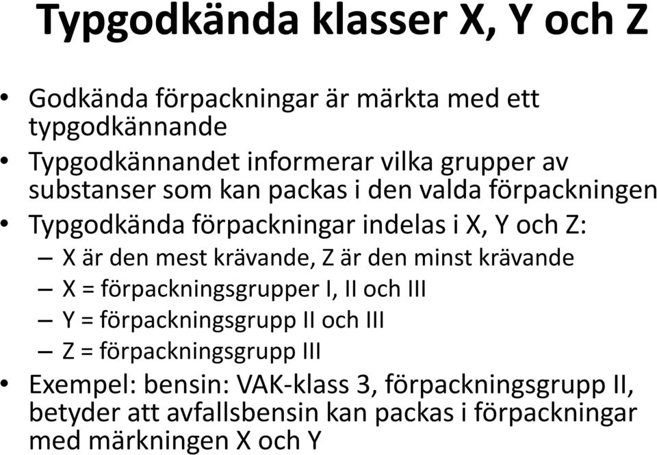 krävande, Z är den minst krävande X = förpackningsgrupper I, II och III Y = förpackningsgrupp II och III Z =