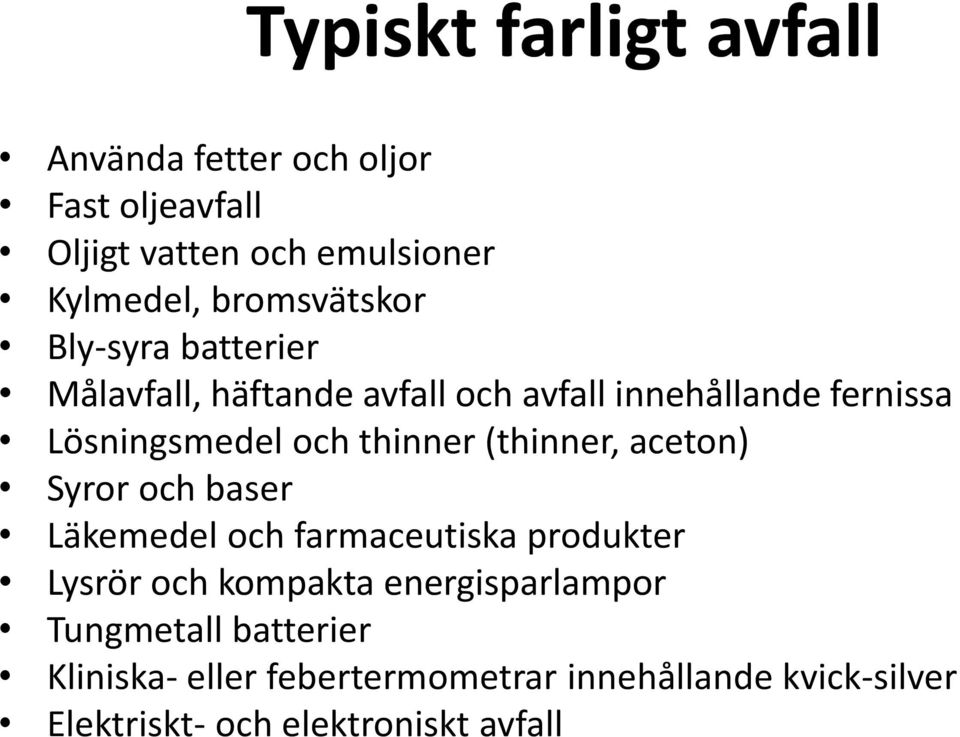 thinner (thinner, aceton) Syror och baser Läkemedel och farmaceutiska produkter Lysrör och kompakta