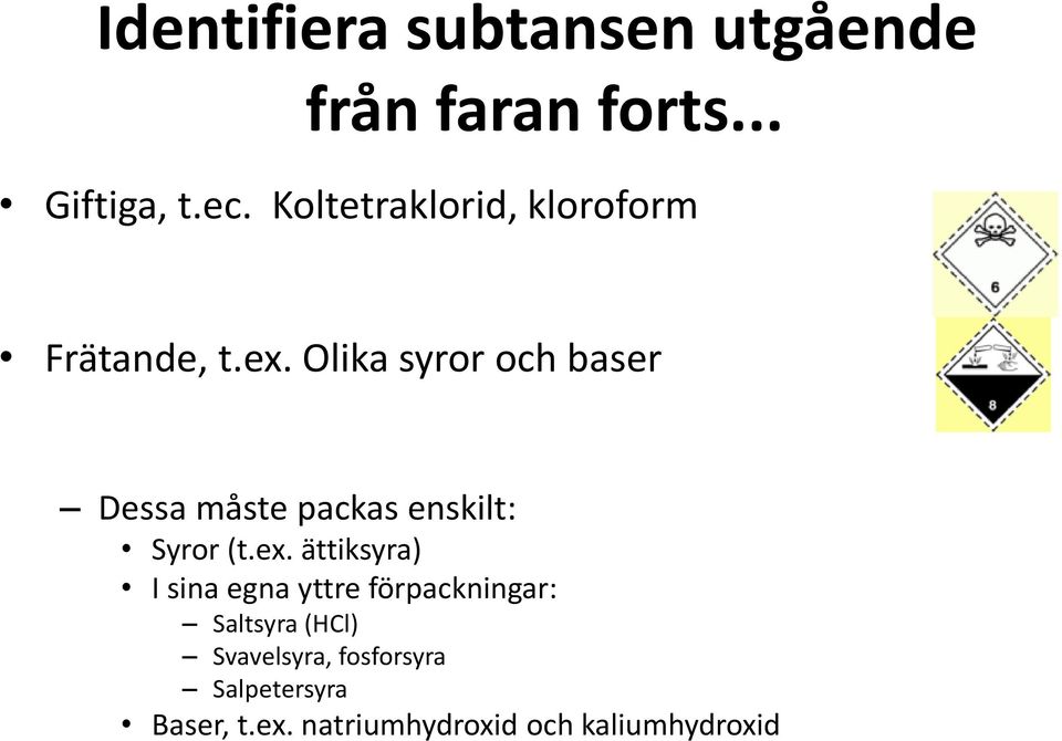 Olika syror och baser Dessa måste packas enskilt: Syror (t.ex.