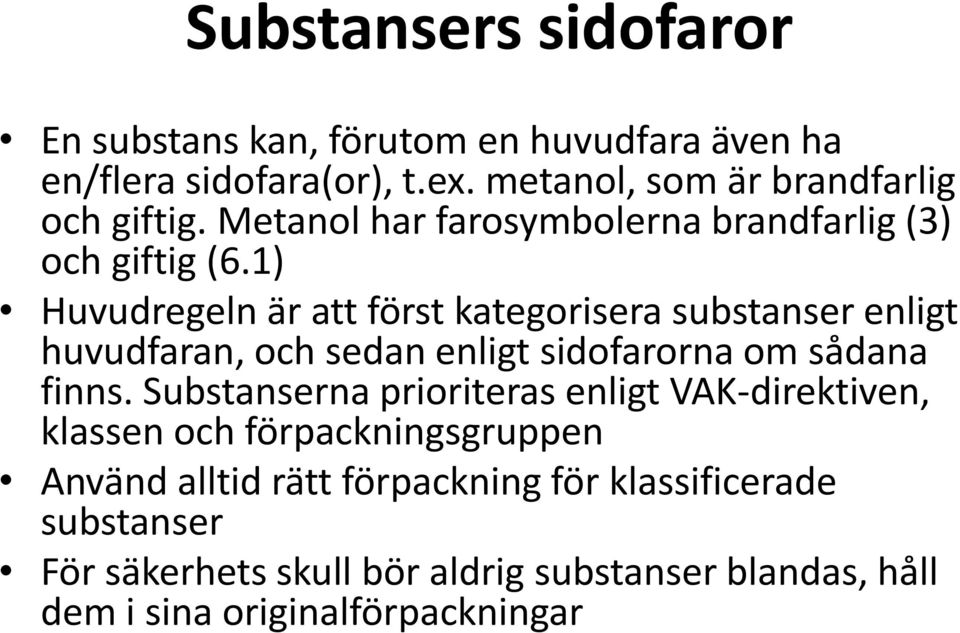 1) Huvudregeln är att först kategorisera substanser enligt huvudfaran, och sedan enligt sidofarorna om sådana finns.