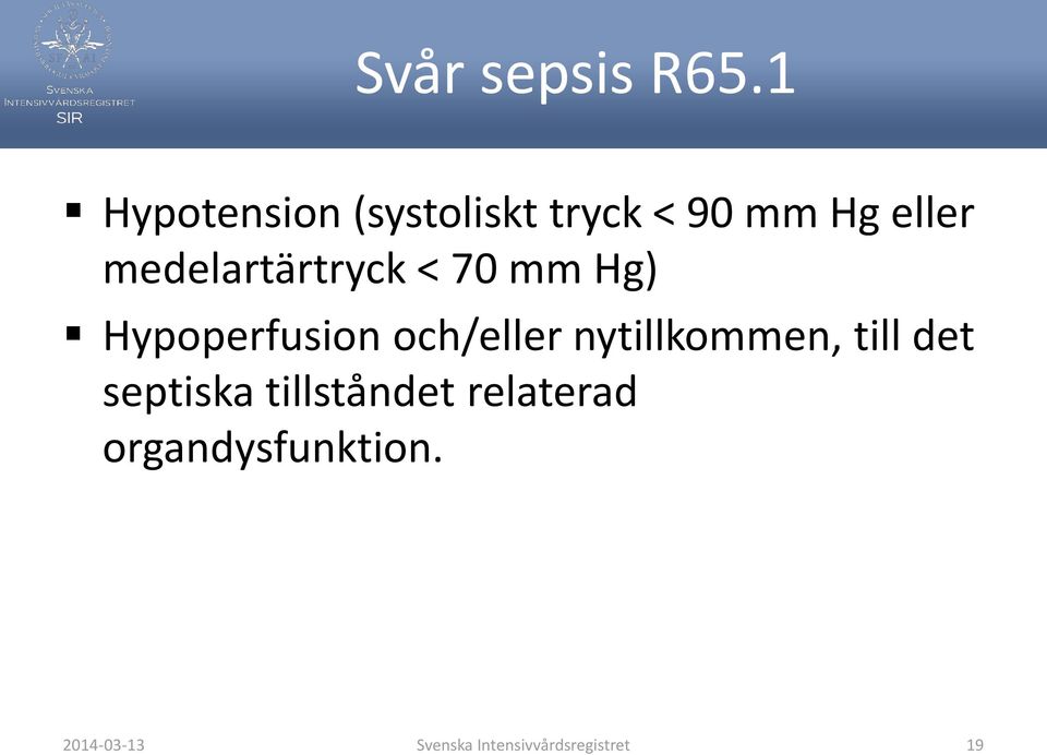 medelartärtryck < 70 mm Hg) Hypoperfusion och/eller