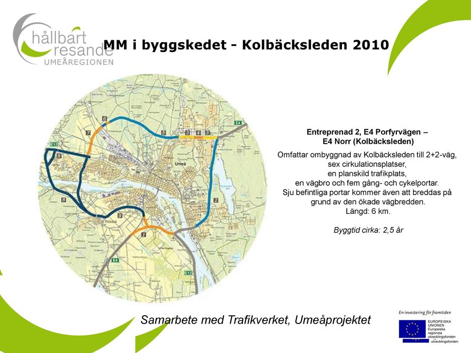 trafikplats, en vägbro och fem gång- och cykelportar.