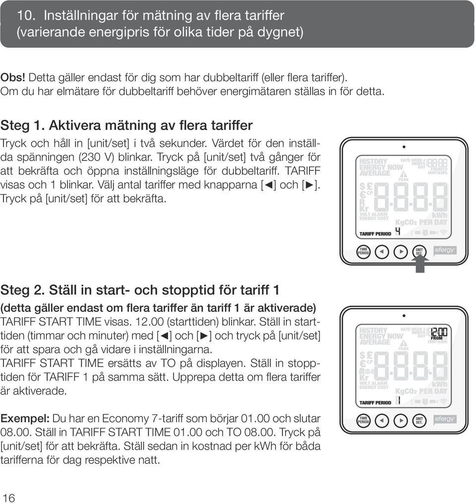 Värdet för den inställda spänningen (230 V) blinkar. Tryck på [unit/set] två gånger för att bekräfta och öppna inställningsläge för dubbeltariff. TARIFF visas och 1 blinkar.