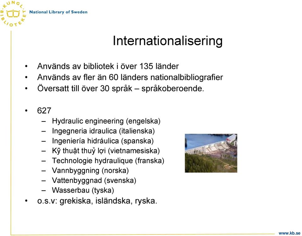 627 Hydraulic engineering (engelska) Ingegneria idraulica (italienska) Ingeniería hidráulica (spanska) Kỹ