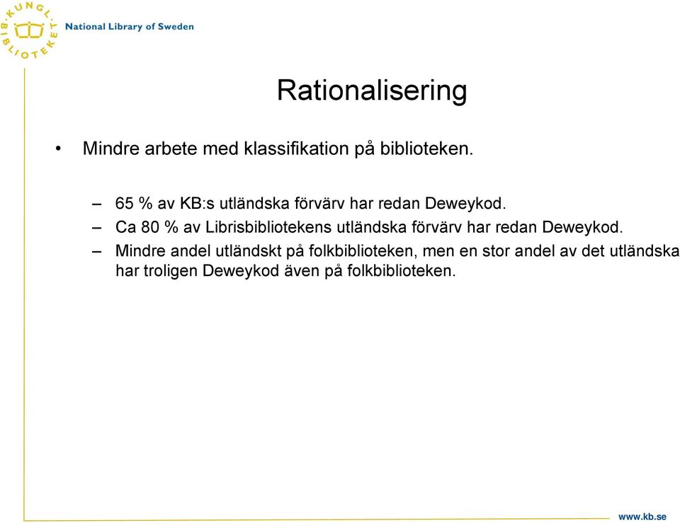 Ca 80 % av Librisbibliotekens utländska förvärv har redan Deweykod.