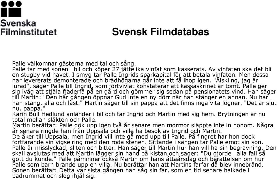 "Älskling, jag är lurad", säger Palle till Ingrid, som förtvivlat konstaterar att kassaskrinet är tomt. Palle ger sig iväg att stjäla fjäderfä på en gård och gömmer sig sedan på pensionatets vind.