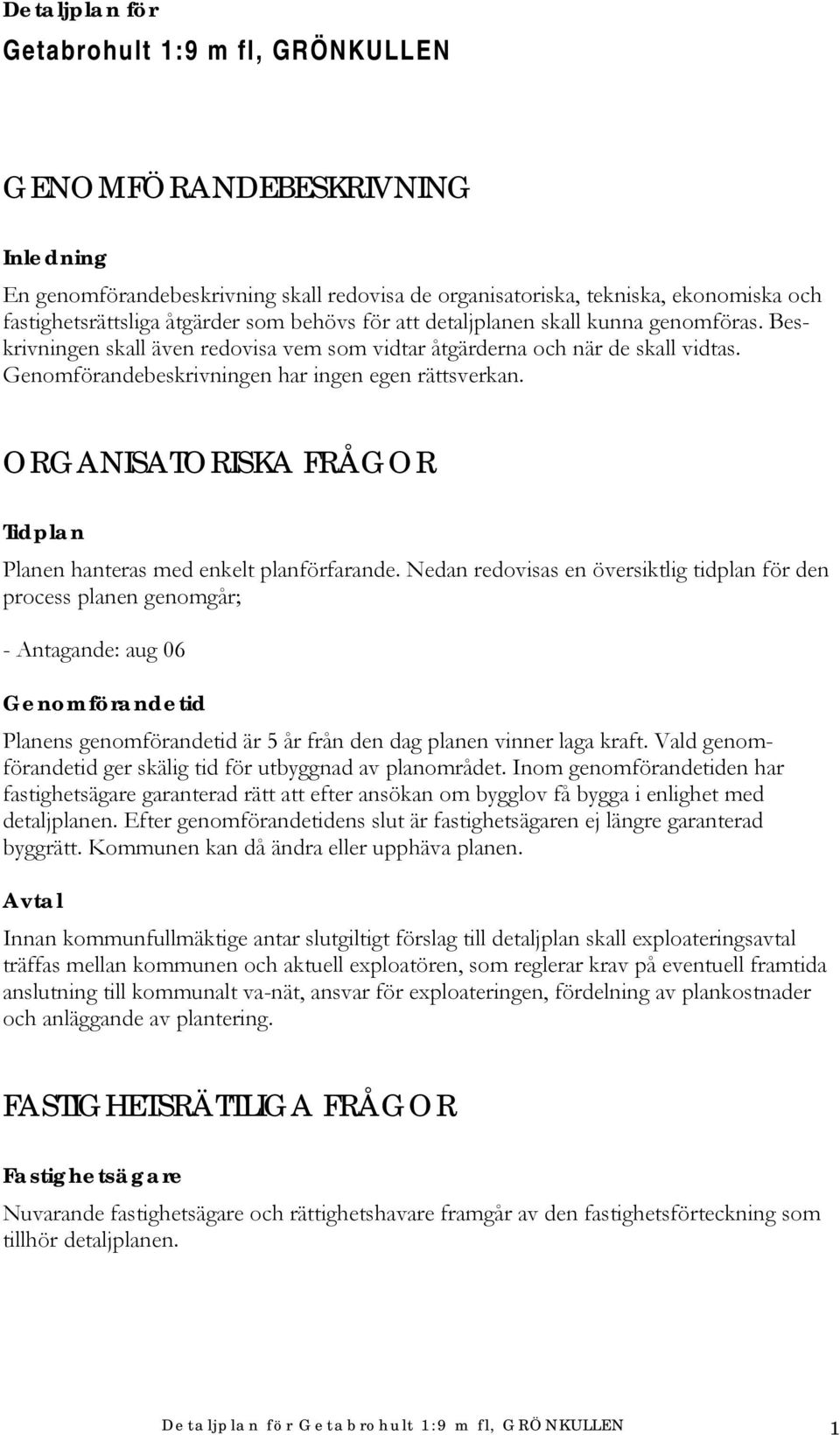 ORGANISATORISKA FRÅGOR Tidplan Planen hanteras med enkelt planförfarande.