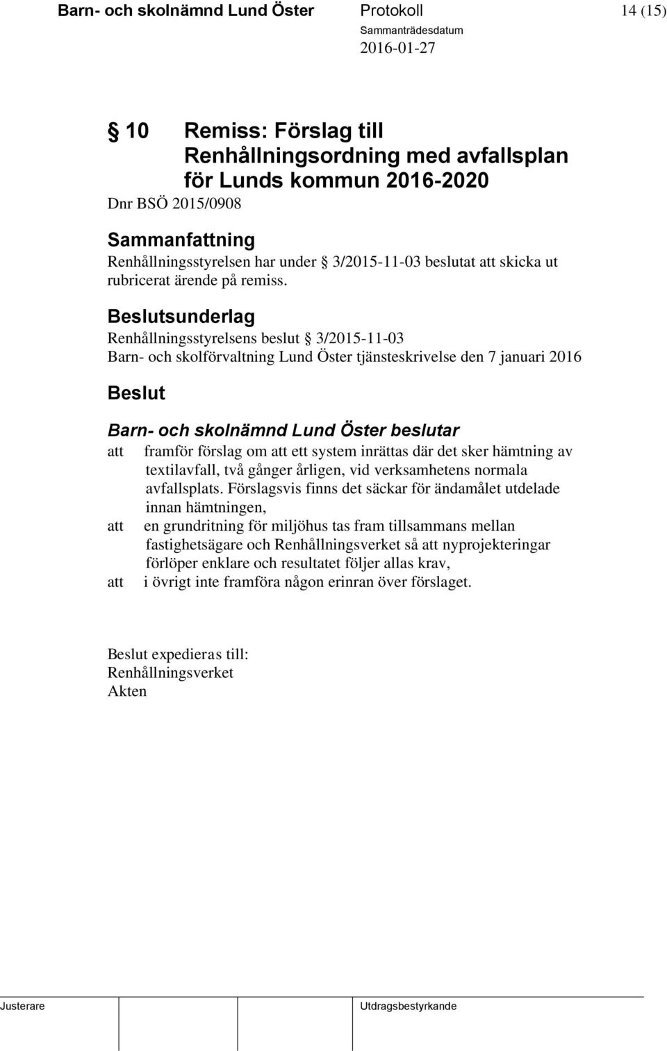 sunderlag Renhållningsstyrelsens beslut 3/2015-11-03 Barn- och skolförvaltning Lund Öster tjänsteskrivelse den 7 januari 2016 att framför förslag om att ett system inrättas där det sker hämtning av