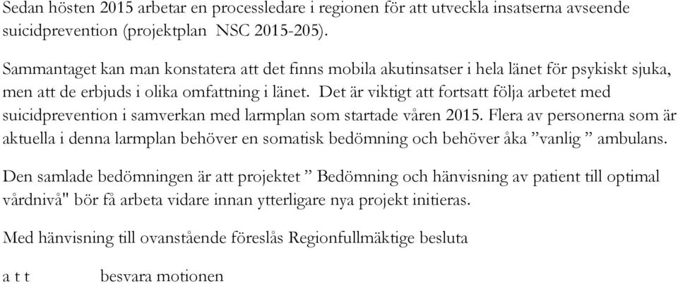 Det är viktigt att fortsatt följa arbetet med suicidprevention i samverkan med larmplan som startade våren 2015.