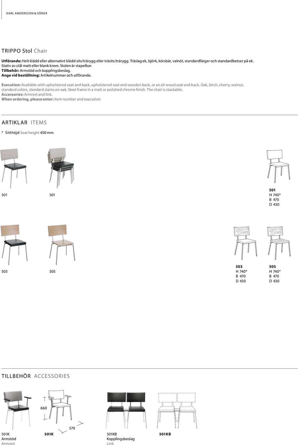 Execution: Available with upholstered seat and back, upholstered seat and wooden back, or an all-wood seat and back. Oak, birch, cherry, walnut, standard colors, standard stains on oak.