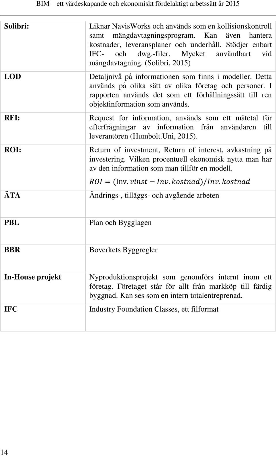 I rapporten används det som ett förhållningssätt till ren objektinformation som används.