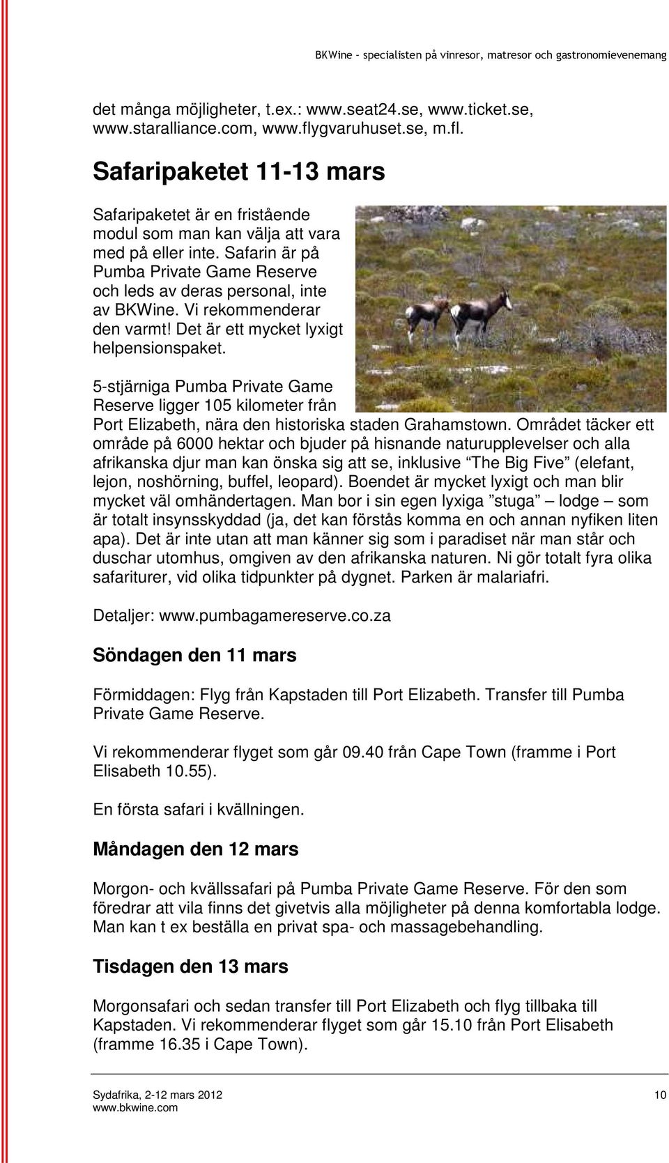 5-stjärniga Pumba Private Game Reserve ligger 105 kilometer från Port Elizabeth, nära den historiska staden Grahamstown.