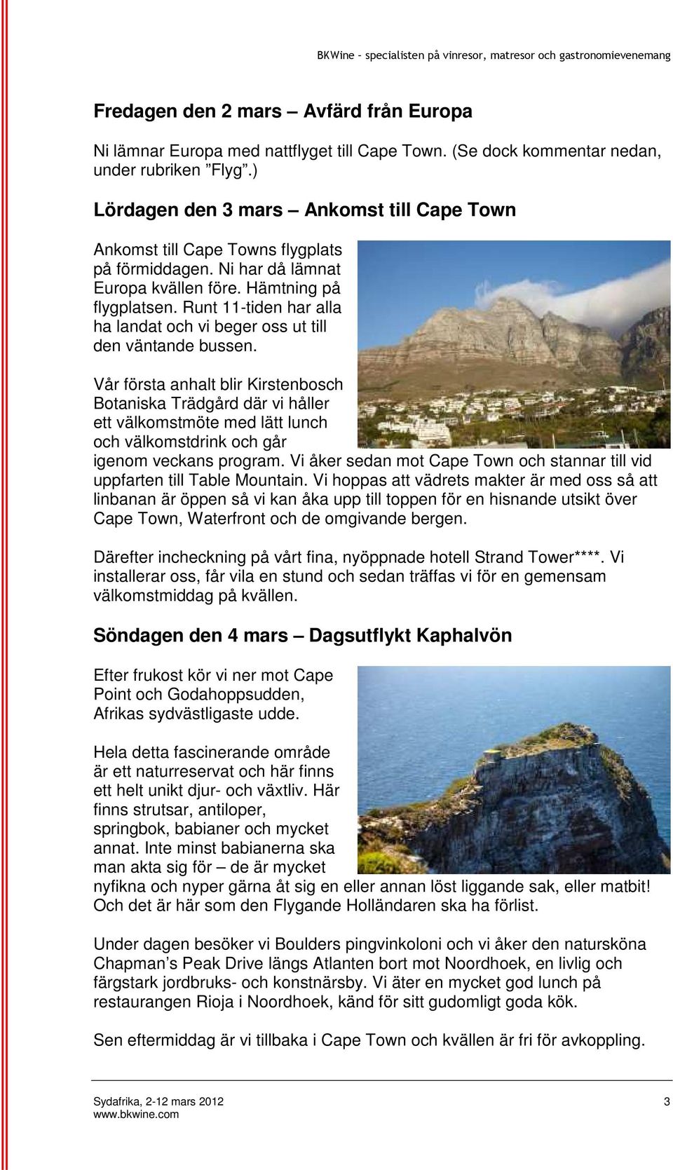 Runt 11-tiden har alla ha landat och vi beger oss ut till den väntande bussen.