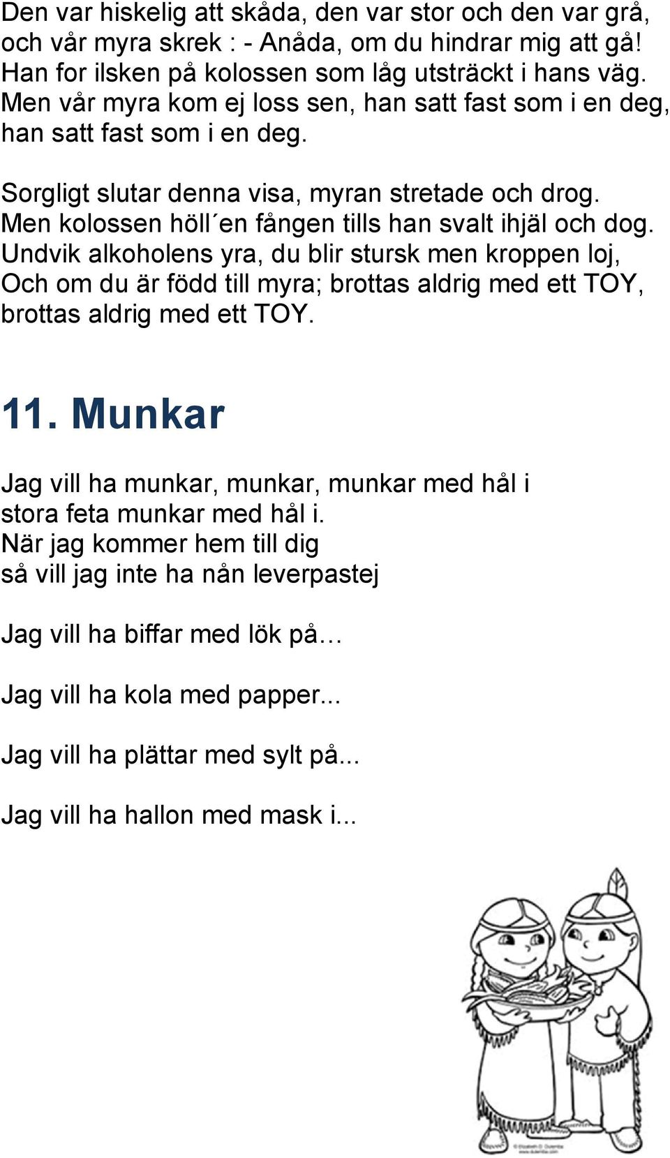 Undvik alkoholens yra, du blir stursk men kroppen loj, Och om du är född till myra; brottas aldrig med ett TOY, brottas aldrig med ett TOY. 11.