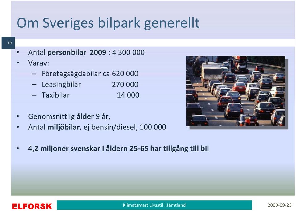 14 000 Genomsnittlig ålder 9 år, Antal miljöbilar, ej