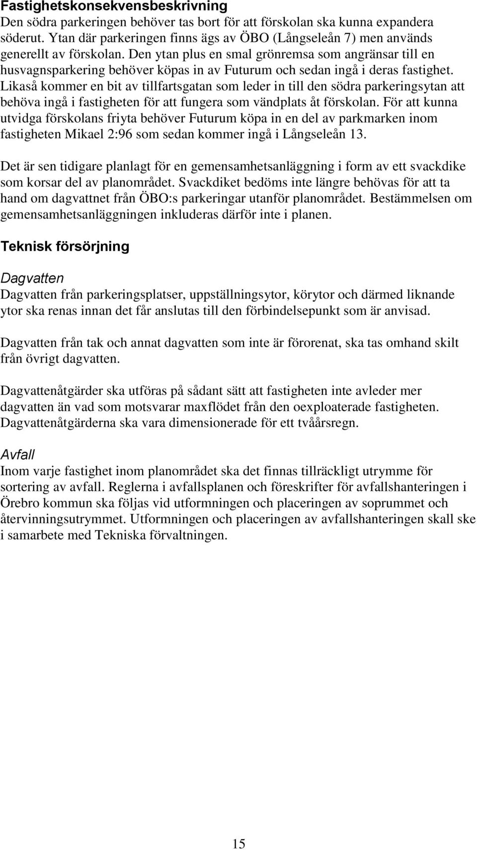 Den ytan plus en smal grönremsa som angränsar till en husvagnsparkering behöver köpas in av Futurum och sedan ingå i deras fastighet.