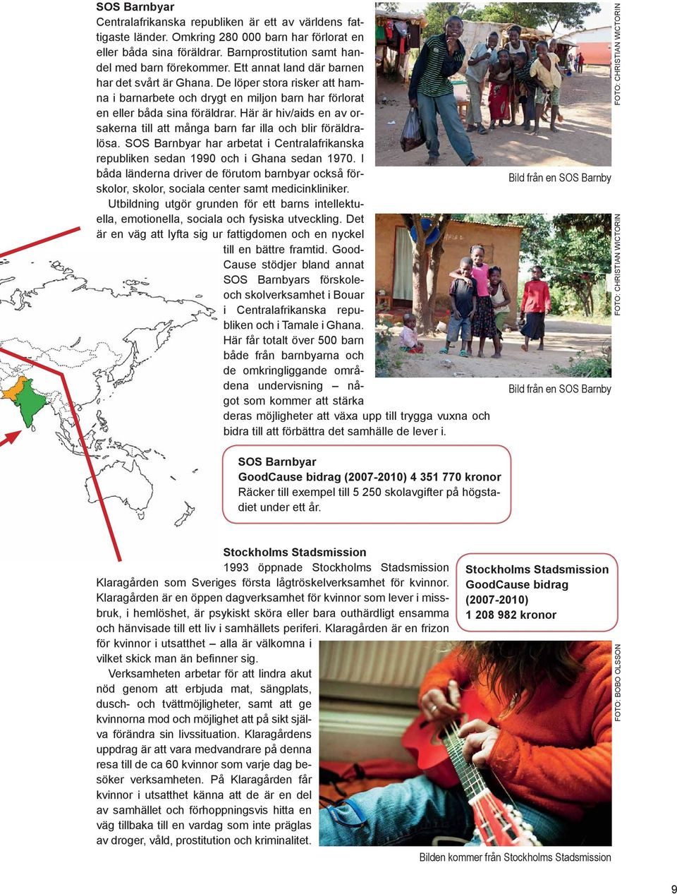 Här är hiv/aids en av orsakerna till att många barn far illa och blir föräldralösa. SOS Barnbyar har arbetat i Central afrikanska republiken sedan 1990 och i Ghana sedan 1970.