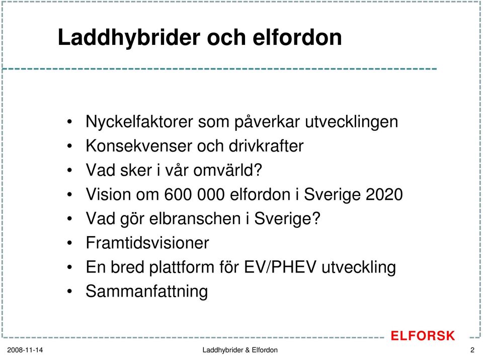 Vision om 600 000 elfordon i Sverige 2020 Vad gör elbranschen i Sverige?