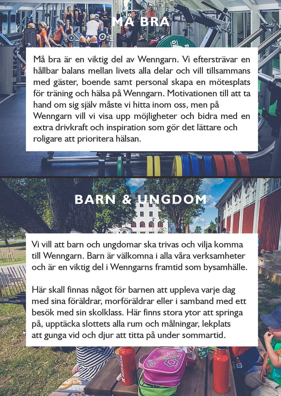 Motivationen till att ta hand om sig själv måste vi hitta inom oss, men på Wenngarn vill vi visa upp möjligheter och bidra med en extra drivkraft och inspiration som gör det lättare och roligare att