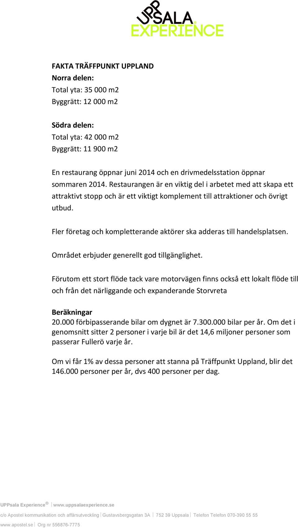 Fler företag och kompletterande aktörer ska adderas till handelsplatsen. Området erbjuder generellt god tillgänglighet.