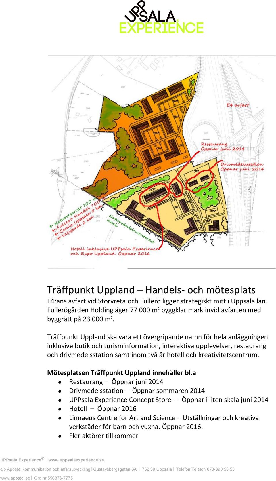 Träffpunkt Uppland ska vara ett övergripande namn för hela anläggningen inklusive butik och turisminformation, interaktiva upplevelser, restaurang och drivmedelsstation samt inom två år