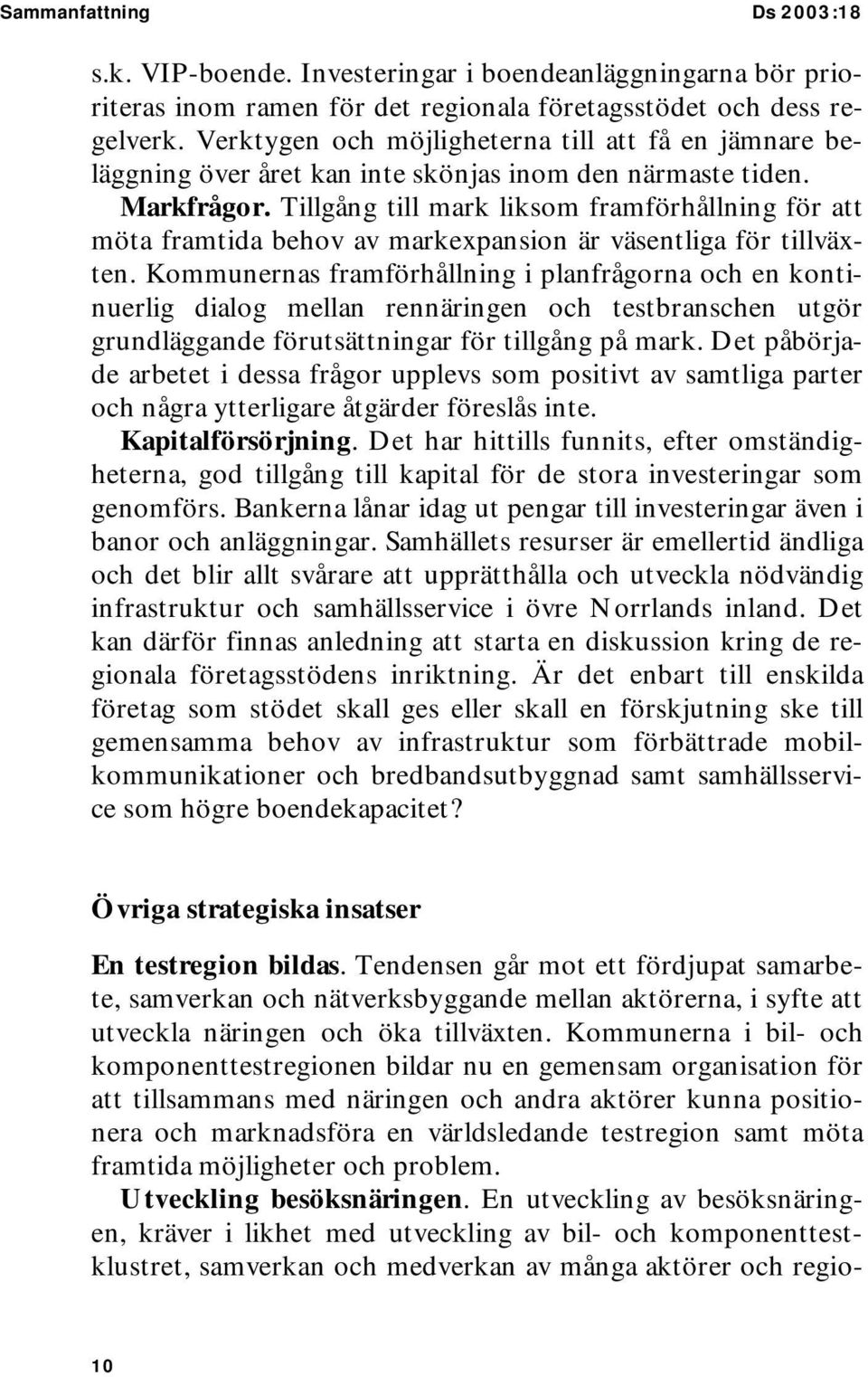 Tillgång till mark liksom framförhållning för att möta framtida behov av markexpansion är väsentliga för tillväxten.