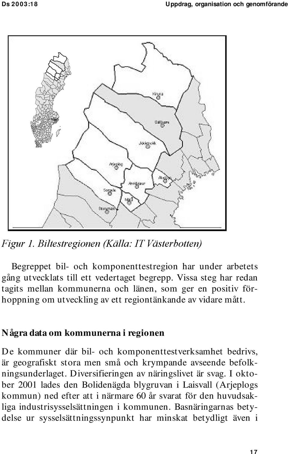 Vissa steg har redan tagits mellan kommunerna och länen, som ger en positiv förhoppning om utveckling av ett regiontänkande av vidare mått.