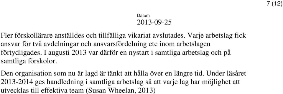 I augusti 2013 var därför en nystart i samtliga arbetslag och på samtliga förskolor.