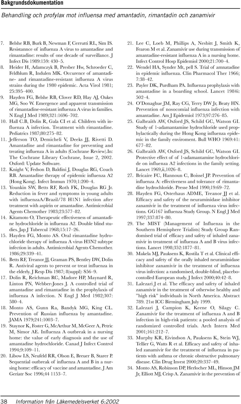 Heider H, Adamczyk B, Presber Hw, Schroeder C, Feldblum R, Indulen MK. Occurence of amantadine- and rimantadine-resistant influenza A virus strains during the 1980 epidemic.