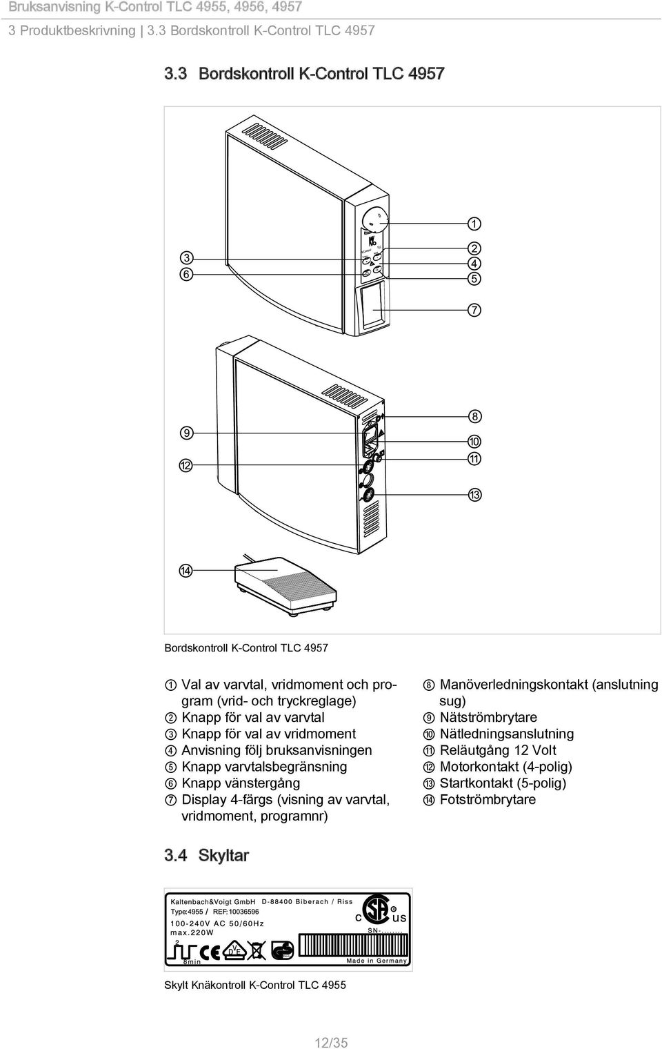 varvtal 3 Knapp för val av vridmoment 4 Anvisning följ bruksanvisningen 5 Knapp varvtalsbegränsning 6 Knapp vänstergång 7 Display 4-färgs (visning av