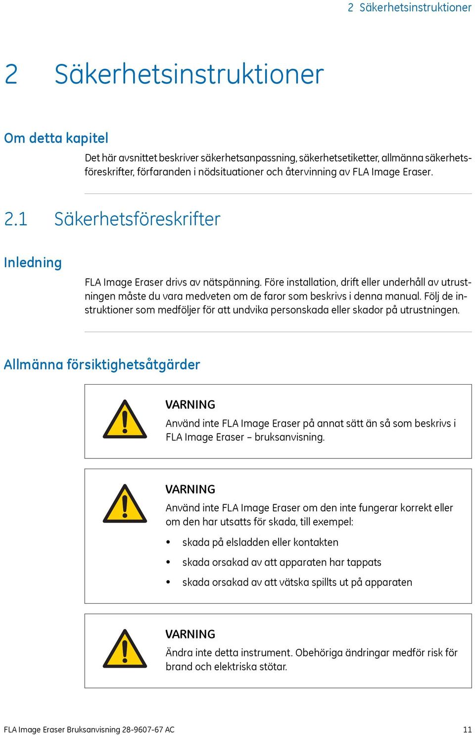 Före installation, drift eller underhåll av utrustningen måste du vara medveten om de faror som beskrivs i denna manual.