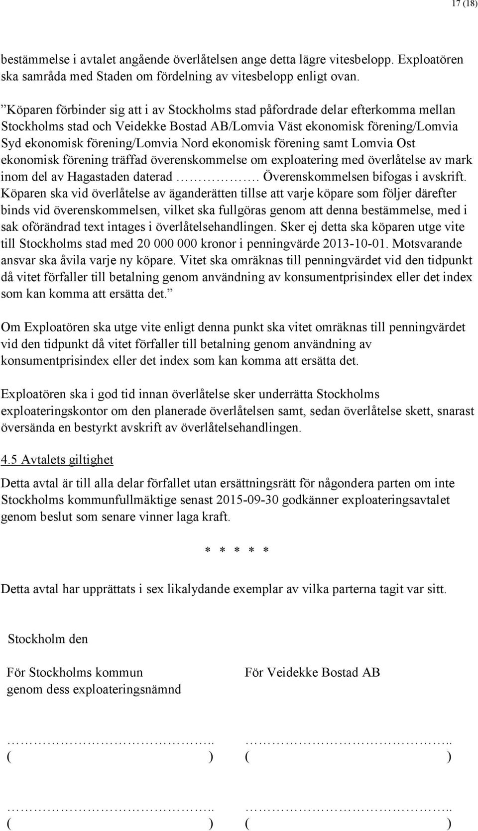 ekonomisk förening samt Lomvia Ost ekonomisk förening träffad överenskommelse om exploatering med överlåtelse av mark inom del av Hagastaden daterad. Överenskommelsen bifogas i avskrift.