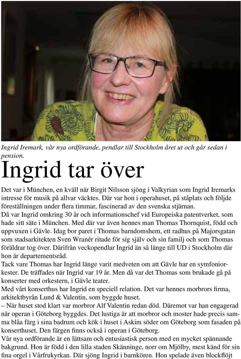 Där var hon i operahuset, på ståplats och följde föreställningen under flera timmar, fascinerad av den svenska stjärnan.