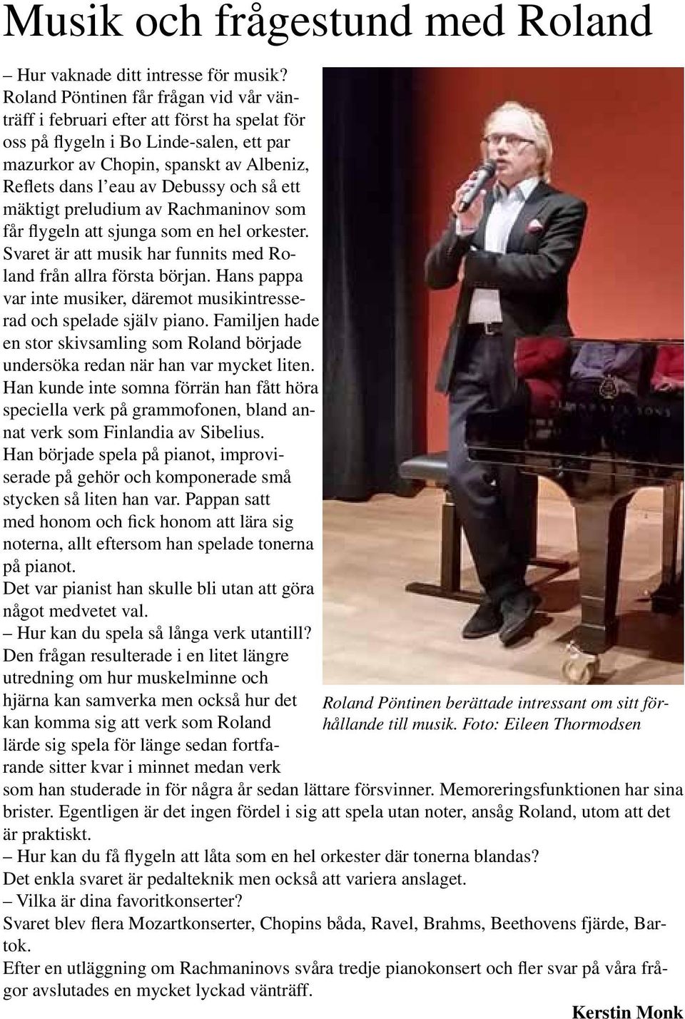 så ett mäktigt preludium av Rachmaninov som får flygeln att sjunga som en hel orkester. Svaret är att musik har funnits med Roland från allra första början.