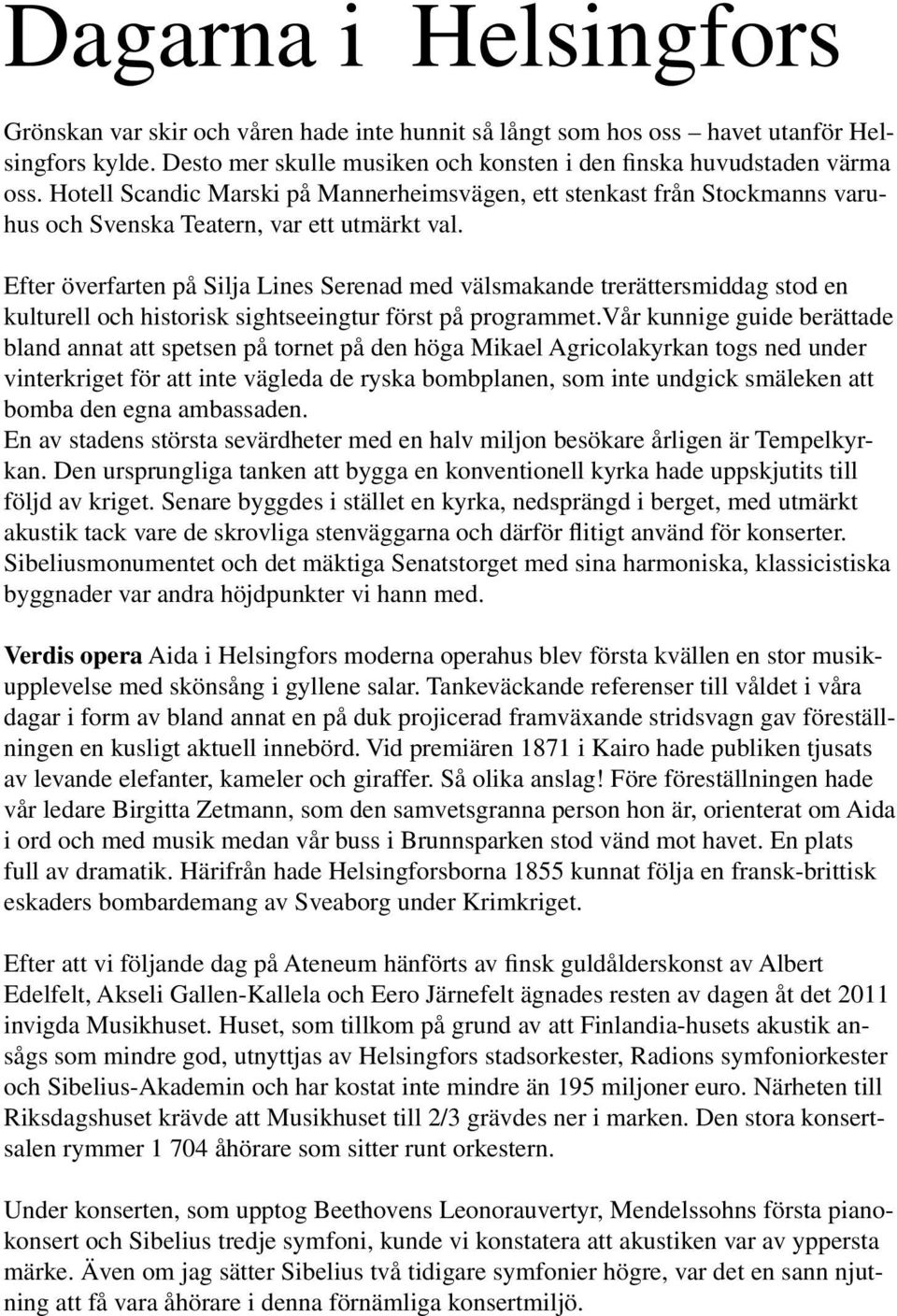 Efter överfarten på Silja Lines Serenad med välsmakande trerättersmiddag stod en kulturell och historisk sightseeingtur först på programmet.