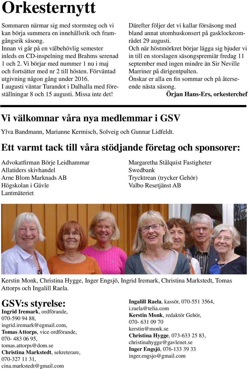 Förväntad utgivning någon gång under 2016. I augusti väntar Turandot i Dalhalla med föreställningar 8 och 15 augusti. Missa inte det!