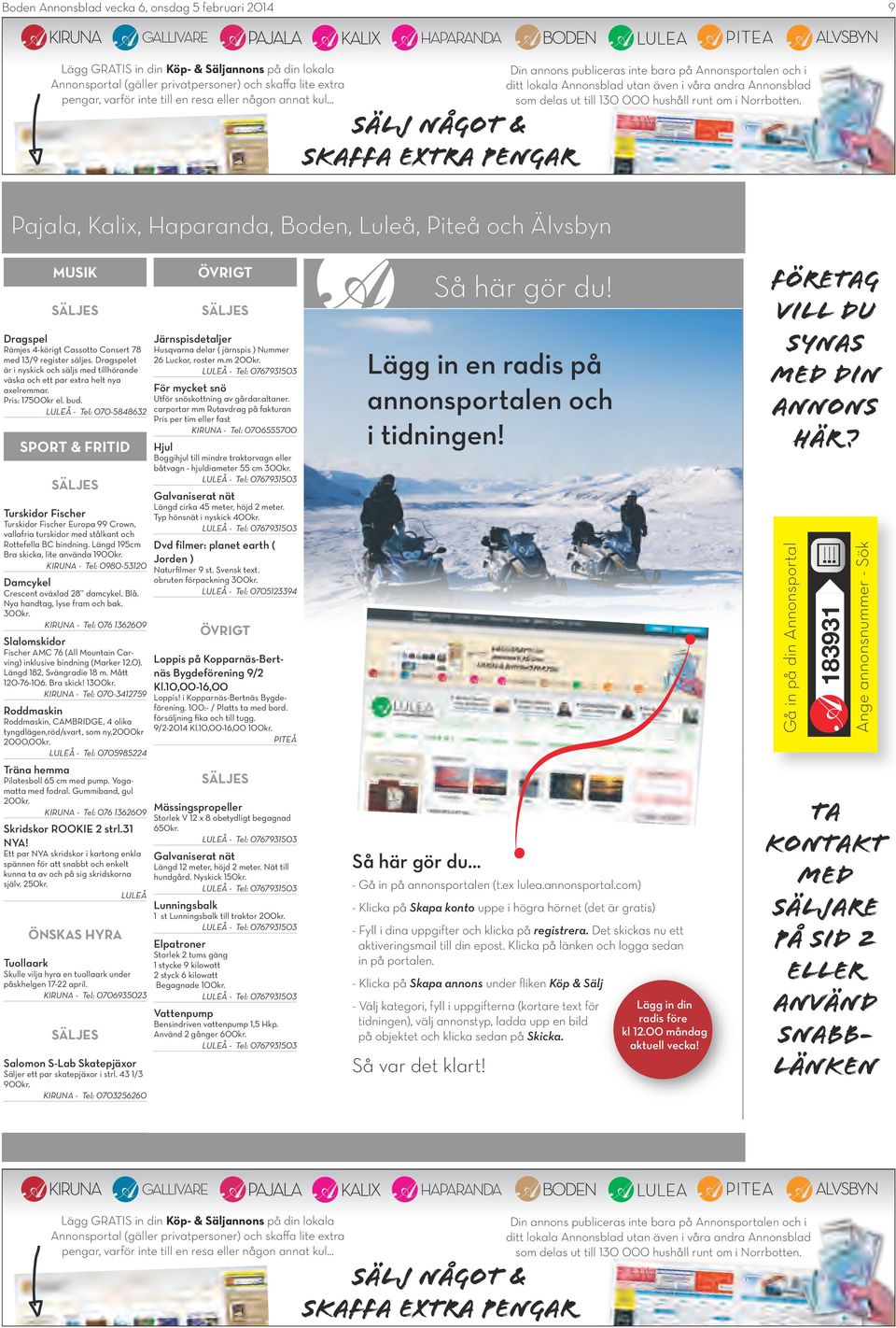 .. SÄLJ NÅGOT & SKAFFA EXTRA PENGAR re, Pajala, Kalix, Haparanda,, Luleå, Piteå och Älvsbyn Din annons publiceras inte bara på Annonsportalen och i ditt lokala Annonsblad utan även i våra andra