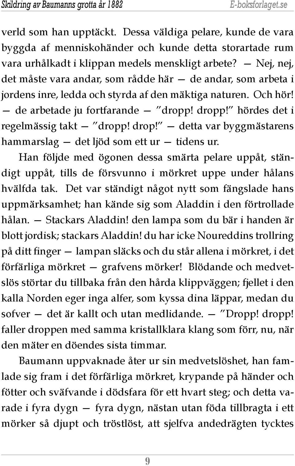 dropp! hördes det i regelmässig takt dropp! drop! detta var byggmästarens hammarslag det ljöd som ett ur tidens ur.