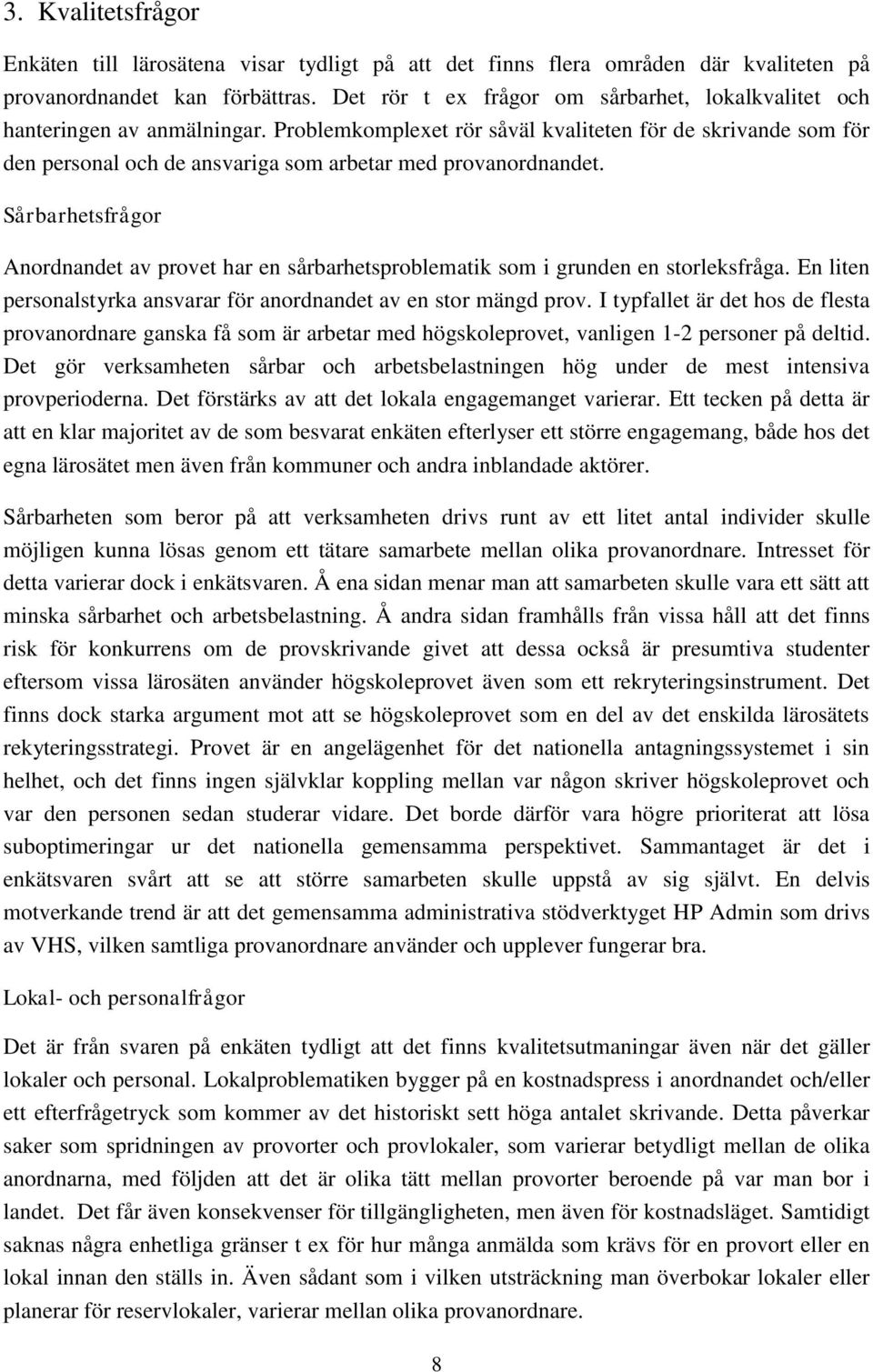 Problemkomplexet rör såväl kvaliteten för de skrivande som för den personal och de ansvariga som arbetar med provanordnandet.