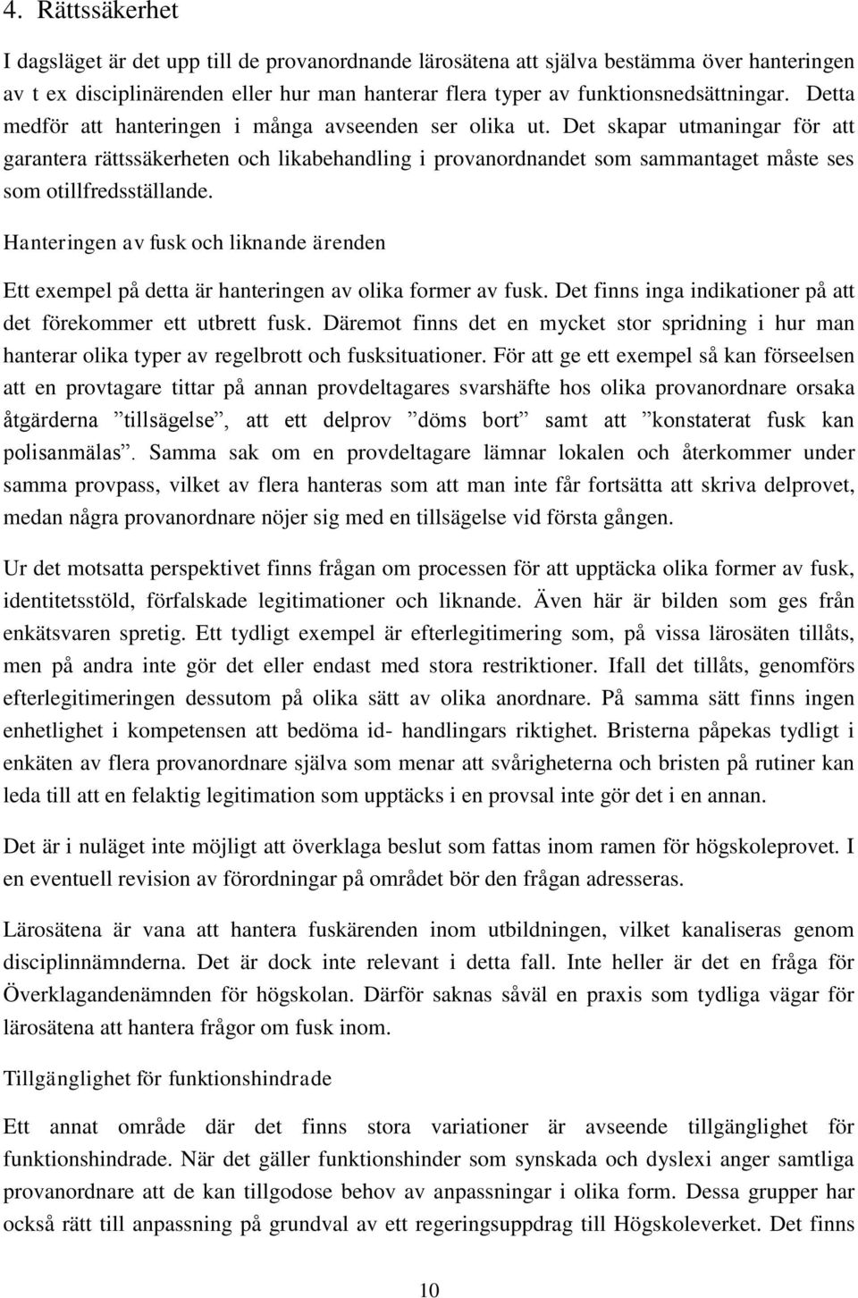 Det skapar utmaningar för att garantera rättssäkerheten och likabehandling i provanordnandet som sammantaget måste ses som otillfredsställande.