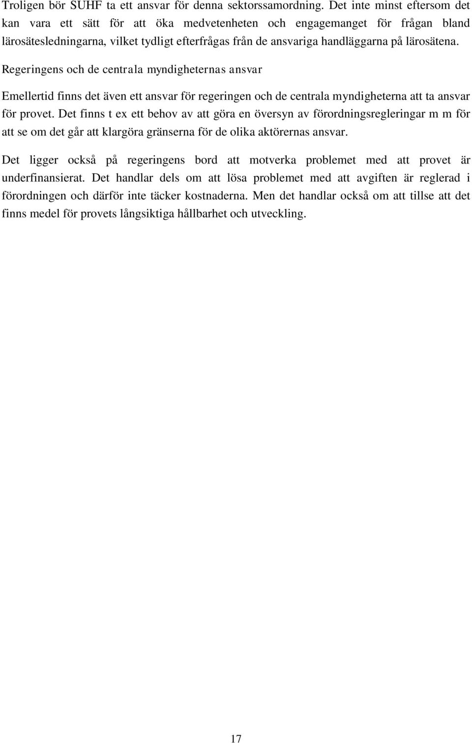 Regeringens och de centrala myndigheternas ansvar Emellertid finns det även ett ansvar för regeringen och de centrala myndigheterna att ta ansvar för provet.