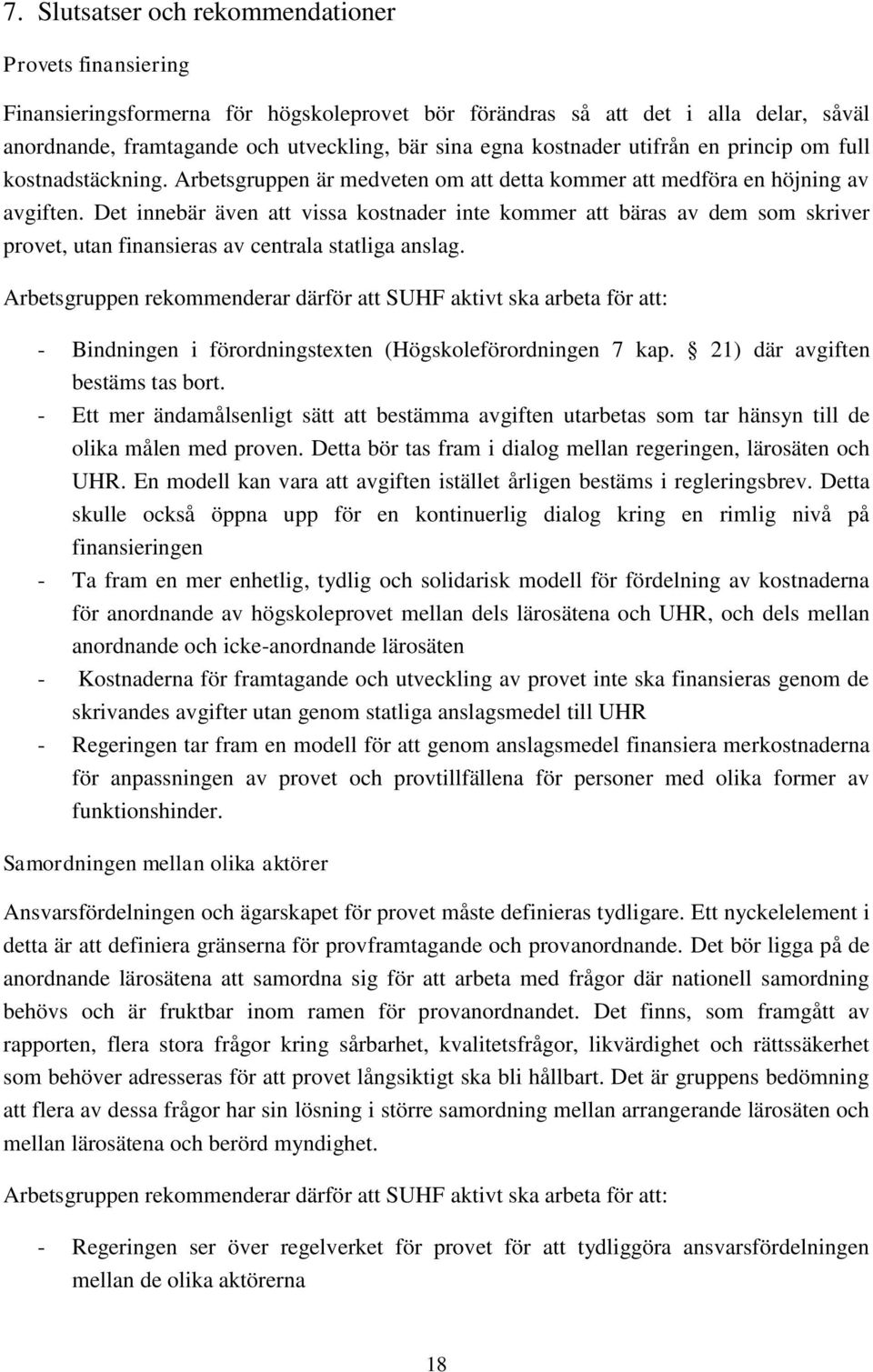 Det innebär även att vissa kostnader inte kommer att bäras av dem som skriver provet, utan finansieras av centrala statliga anslag.